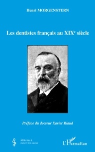 Henri Morgenstern - Les dentistes français au XIXe siècle.
