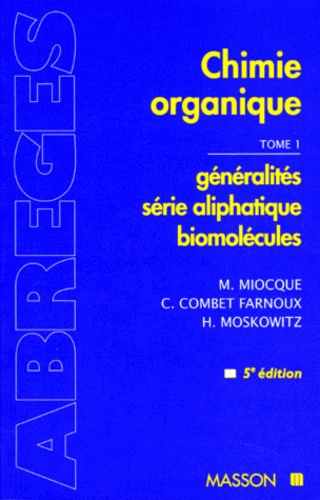 Henri Moskowitz et M Miocque - Chimie Organique. Tome 1, Generalites, Serie Aliphatique, Biomolecules, 5eme Edition.
