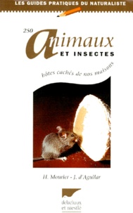 Henri Mourier et Jacques d' Aguilar - 250 Animaux Et Insectes, Hotes Caches De Nos Maisons.