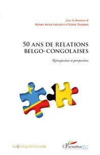 Henri Mova Sakanyi et Eddie Tambwe - 50 ans de relations belgo-congolaises - Rétrospective et perspectives.