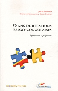 Henri Mova Sakanyi et Eddie Tambwe - 50 ans de relations belgo-congolaises - Rétrospective et perspectives.