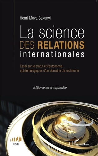Henri Mova Sakanyi - La science des relations internationales - Essai sur le statut et l'autonomie épistémologique d'un domaine de recherche.