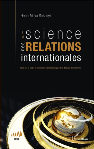 La science des relations internationales. Essai sur le statut et l'autonomie épistémologiques d'un domaine de recherche