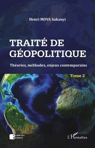 Henri Mova Sakanyi - Traité de géopolitique - Tome 2, Théories, méthodes, enjeux contemporains.
