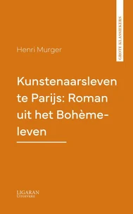 Kunstenaarsleven te Parijs: Roman uit het Bohème-leven
