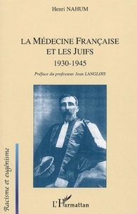 Henri Nahum - La Médecine française et les Juifs 1930-1945.