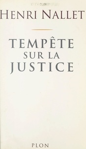 Henri Nallet - Tempête sur la justice.