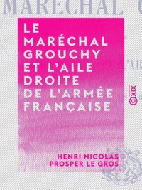 Henri Nicolas Prosper le Gros - Le Maréchal Grouchy et l'aile droite de l'armée française, les 17 et 18 juin 1815.