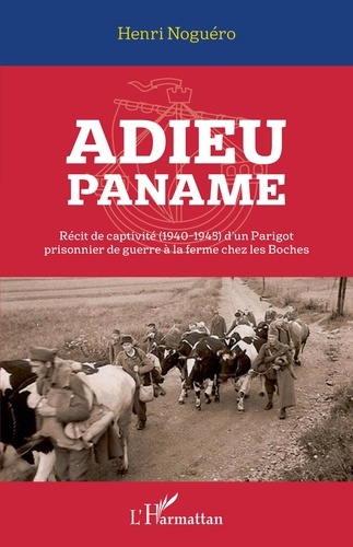 Henri Noguéro - Adieu Paname - Récit de captivité (1940-1945) d'un Parigot prisonnier de guerre à la ferme chez les Boches.