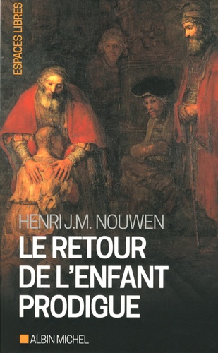 Henri Nouwen - Le retour de l'enfant prodigue - Revenir à la maison.