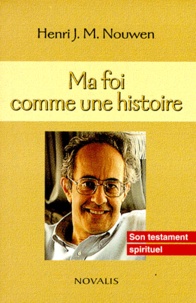 Henri Nouwen - Ma Foi Comme Une Histoire.