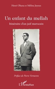 Henri Ohana et Mélina Joyeux - Un enfant du mellah - Itinéraire d'un juif marocain.