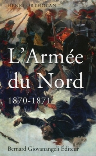 Henri Ortholan - L'Armée du Nord 1870-1871.