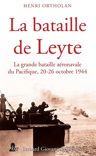 La bataille de Leyte. La grande bataille aéronavale du Pacifique, 20-26 octobre 1944