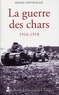 Henri Ortholan - La guerre des chars 1916-1918.