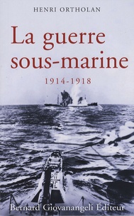 Henri Ortholan - La guerre sous-marine (1914-1918).