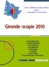 Henri Othmann - Gironde-Scopie 2010 - Des chiffres et des cartes pour connaître la Gironde.