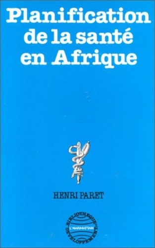 Henri Paret - La planification de la santé en Afrique.