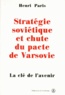 Henri Paris - Strategie Sovietique Et Chute Du Pacte De Varsovie. La Cle De L'Avenir.