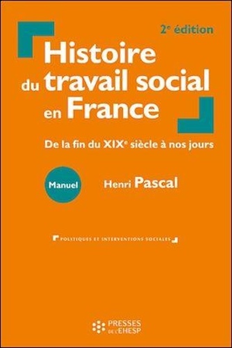 Histoire du travail social en France. De la fin du XIXe siècle à nos jours 2e édition