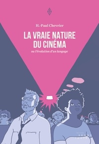 Henri-Paul Chevrier - La vraie nature du cinéma - ou l'évolution d'un langage.