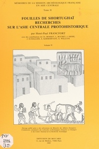 Henri-Paul Francfort et  Collectif - Fouilles de Shortughaï (2). Recherches sur l'Asie centrale protohistorique.