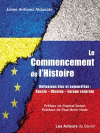 Henri-Paul Hude - Le commencement de l'Histoire - Réflexions, hier et aujourd hui: Russie, Ukraine, Europe Centrale.