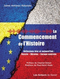 Henri-Paul Hude - Le commencement de l'Histoire - Réflexions, hier et aujourd hui: Russie, Ukraine, Europe Centrale.