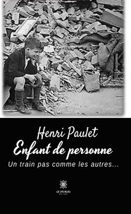 Henri Paulet - Enfant de personne - Un train pas comme les autres....