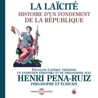 Henri Pena-Ruiz - La laïcité. Histoire d'un fondement de la République - Un entretien d'histoire et de philosophie présenté par François Lapérou.