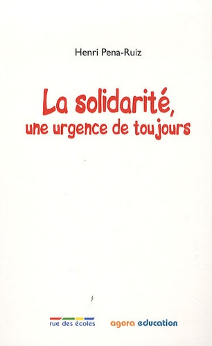 Henri Pena-Ruiz - La solidarité - Une urgence de toujours.
