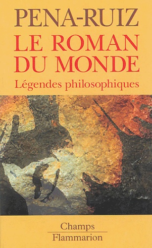Henri Pena-Ruiz - Le roman du monde - Légendes philosophiques.