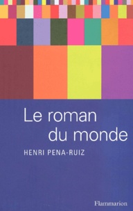 Henri Pena-Ruiz - Le roman du monde. - Légendes philosophiques.