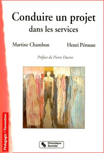 Henri Pérouze et Martine Chambon - Conduire Un Projet Dans Les Services. 3eme Edition.