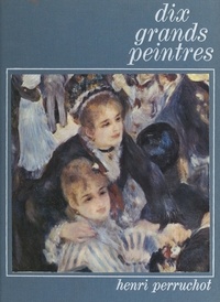 Henri Perruchot et  Collectif - Dix grands peintres, de Manet à Rouault.