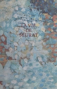 Henri Perruchot et  Collectif - La vie de Seurat.