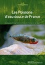 Henri Persat et Philippe Keith - Les poissons d'eau douce de France.