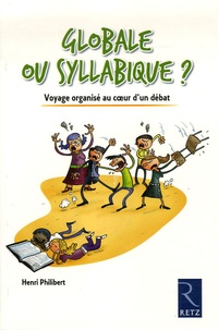 Henri Philibert - Globale ou syllabique ? - Voyage organisé au coeur d'un débat.