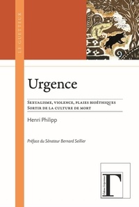 Henri Philipp - Urgence - Sexualisme, violence, plaies bioéthiques, sortir de la culture de mort.