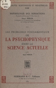 Henri Piéron - Les problèmes fondamentaux de la psychophysique dans la science actuelle.