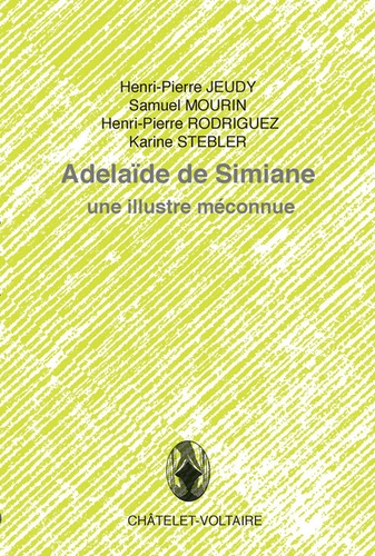 Henri-Pierre Jeudy et Samuel Mourin - Adélaïde de Simiane - Une illustre méconnue.