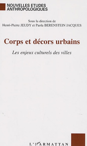 Henri-Pierre Jeudy et Paola Berenstein Jacques - Corps et décors urbains - Les enjeux culturels des villes.