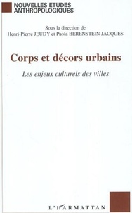Henri-Pierre Jeudy et Paola Berenstein Jacques - Corps et décors urbains - Les enjeux culturels des villes.