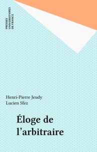 Henri-Pierre Jeudy - Eloge de l'arbitraire.