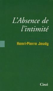 Henri-Pierre Jeudy - L'Absence d'intimité - Sociologie des choses intimes.