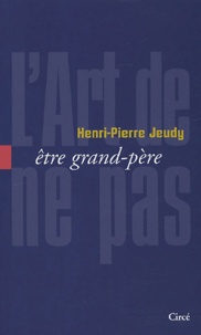 Henri-Pierre Jeudy - L'art de ne pas être grand-père.