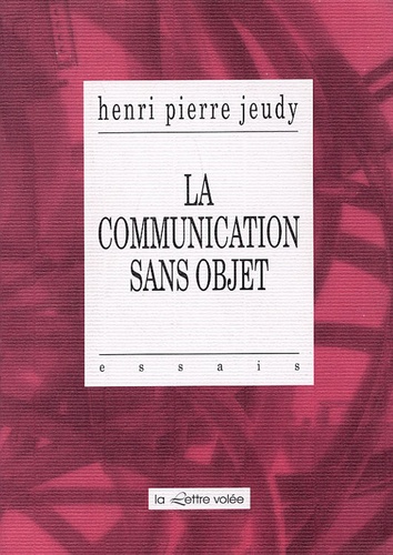 Henri-Pierre Jeudy - La communication sans objet.