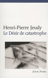 Henri-Pierre Jeudy - Le Désir de catastrophe.