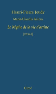 Henri-Pierre Jeudy et Maria Claudia Galera - Le Mythe de la vie d'artiste.