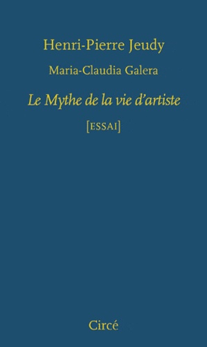 Henri-Pierre Jeudy et Maria Claudia Galera - Le Mythe de la vie d'artiste.